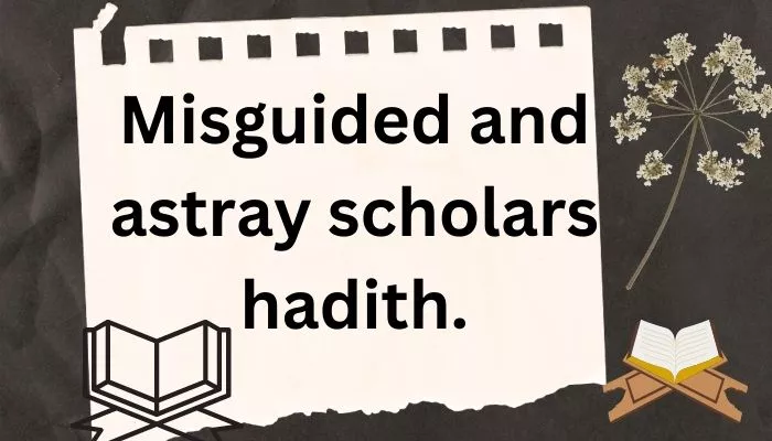 misguided and astray scholars hadith.