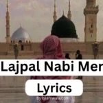 Lajpal Nabi Mere Naat Lyrics