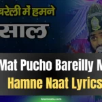 Mat Pucho Bareilly Me Hamne Naat Lyrics