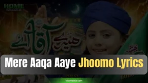 Mere Aaqa Aaye Jhoomo Lyrics
